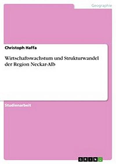 Wirtschaftswachstum und Strukturwandel der Region Neckar-Alb