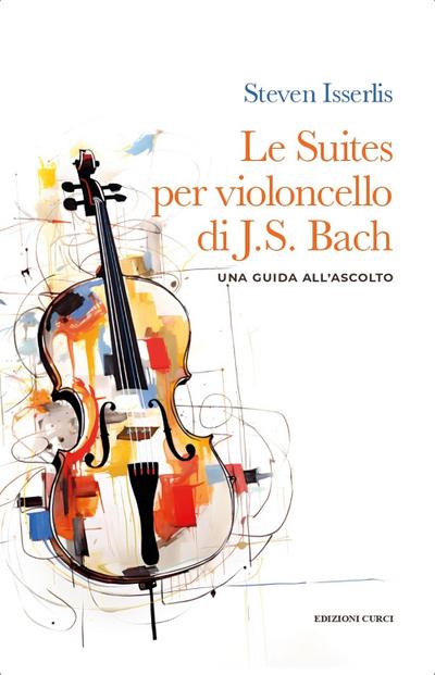 Le suites per violoncello solo di Johann Sebastian Bach. Una guida all’ascolto