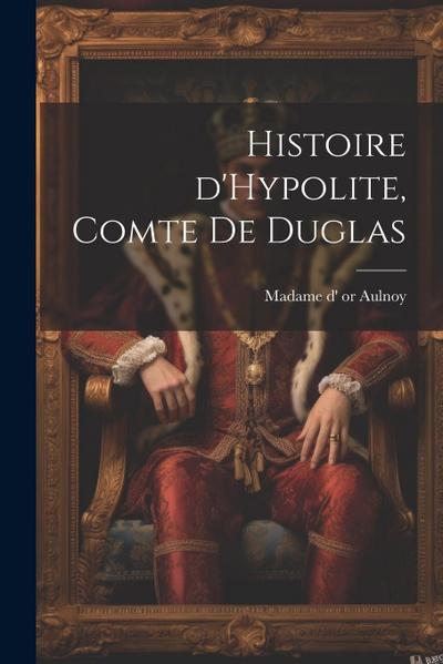 Histoire d’Hypolite, comte de Duglas