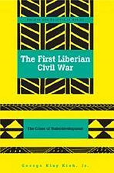 The First Liberian Civil War - Jr. George Klay Kieh