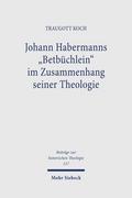Johann Habermanns ’Betbüchlein’ im Zusammenhang seiner Theologie