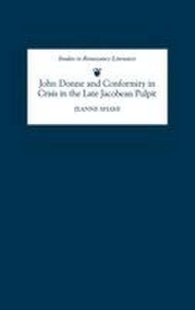 John Donne and Conformity in Crisis in the Late Jacobean Pulpit