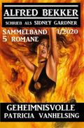 Geheimnisvolle Patricia Vanhelsing - 5 Romane Sammelband 1/2020