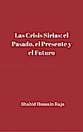 Las crisis sirias: el pasado, el presente y el futuro