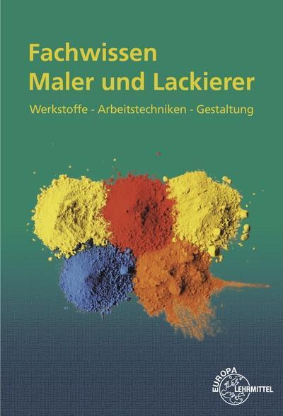 Fachwissen Maler und Lackierer: Werkstoffe - Arbeitstechniken - Gestaltung