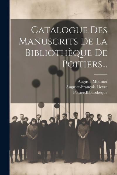 Catalogue Des Manuscrits De La Bibliothèque De Poitiers...