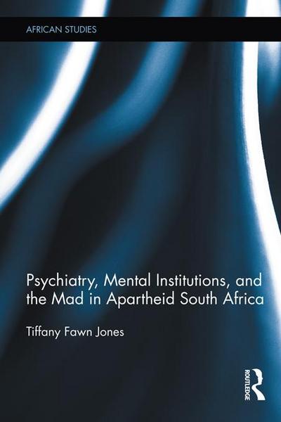 Psychiatry, Mental Institutions, and the Mad in Apartheid South Africa