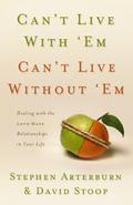 Can’t Live with ’Em, Can’t Live without ’Em