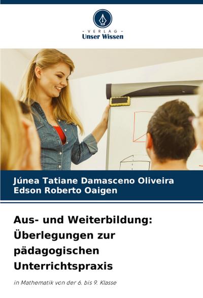 Aus- und Weiterbildung: Überlegungen zur pädagogischen Unterrichtspraxis