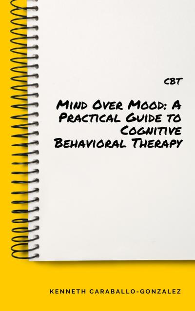 Mind Over Mood: A Practical Guide to Cognitive Behavioral Therapy