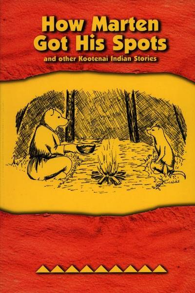 How Marten Got His Spots: And Other Kootenai Indian Stories