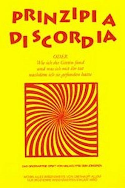 Principia Diskordia. ODER  Wie ich die Göttin fand und was ich mit ihr tat nachdem ich sie gefunden hatte