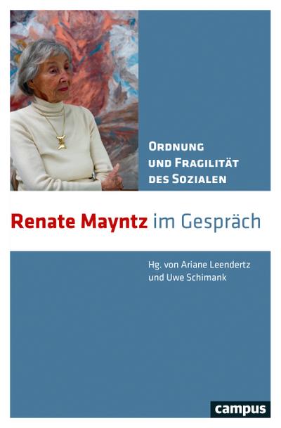 Ordnung und Fragilität des Sozialen: Renate Mayntz im Gespräch