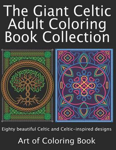 The Giant Celtic Adult Coloring Book Collection: Volumes 1 and 2 of Celtic Coloring Books for Adults Combined Into a Single Book