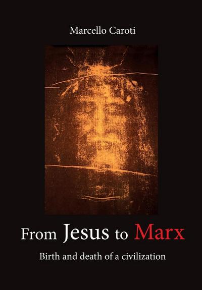 From Jesus to Marx - Birth and death of a civilization