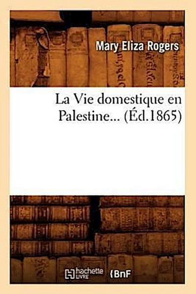 La Vie Domestique En Palestine (Éd.1865)