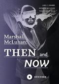 Marshall McLuhan: Then and Now