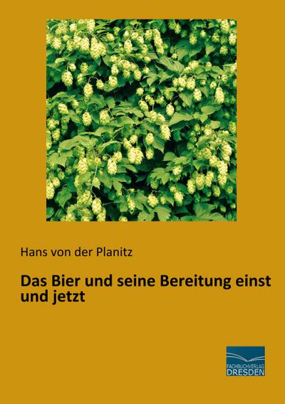 Das Bier und seine Bereitung einst und jetzt