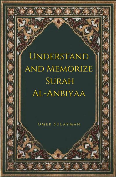 Understand and Memorize Surah  Al-Anbiyaa (Understand and Memorize the Noble Quran, #1)