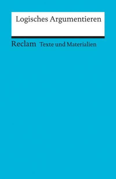Logisches Argumentieren. Texte und Materialien für den Unterricht
