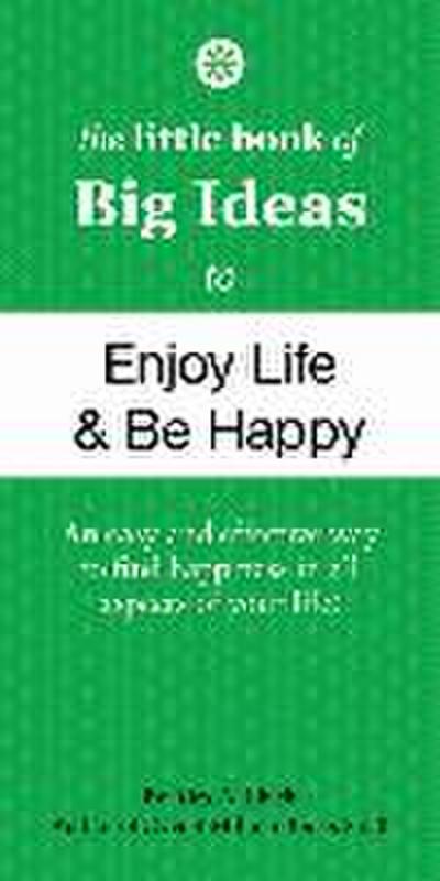 The Little Book of Big Ideas to Enjoy Life and Be Happy