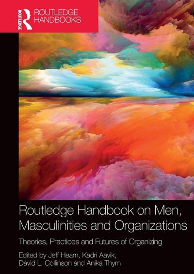 Routledge Handbook on Men, Masculinities and Organizations