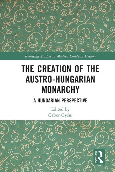 The Creation of the Austro-Hungarian Monarchy