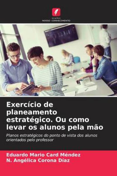 Exercício de planeamento estratégico. Ou como levar os alunos pela mão