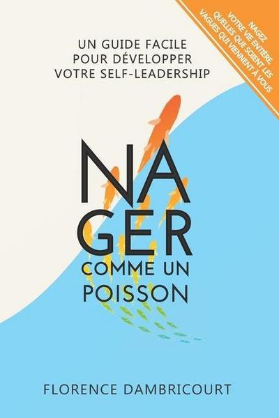 Nager Comme un Poisson: Un guide facile pour développer votre self-leadership
