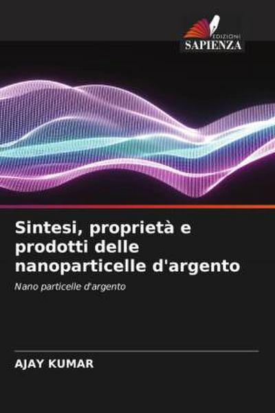 Sintesi, proprietà e prodotti delle nanoparticelle d’argento