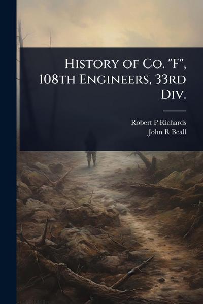 History of Co. "F", 108th Engineers, 33rd Div.