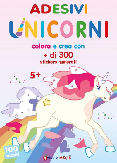 Unicorni. Adesivi. Colora e crea con + di 300 sticker numerati