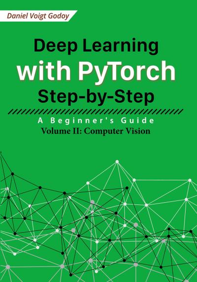 Deep Learning with PyTorch Step-by-Step: A Beginner’s Guide - Volume II: Computer Vision