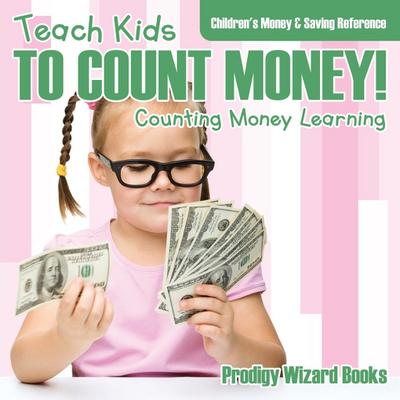 Teach Kids To Count Money! - Counting Money Learning: Children’s Money & Saving Reference