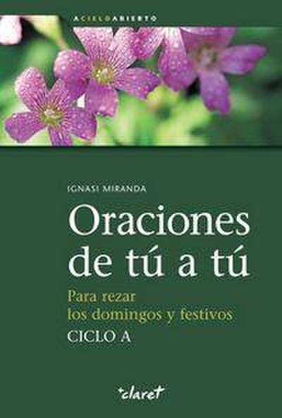 Oraciones de tú a tú, ciclo A : para rezar los domingos y festivos