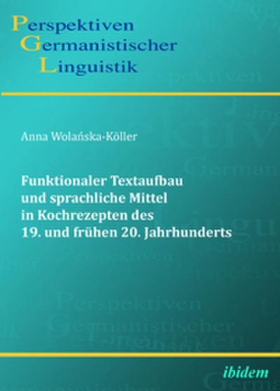 Funktionaler Textaufbau und sprachliche Mittel in Kochrezepten des 19. und frühen 20. Jahrhunderts