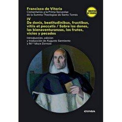 Comentarios a la prima secundae de la summa theologiae de santo Tomás IV : de donis, beatitudinibus, fructibus, vitiis et peccatis = sobre los dones, las bienaventuranzas, los frutos, vicios y pecados