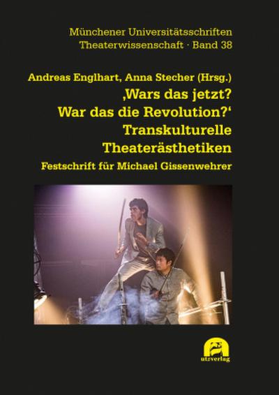 ’Wars das jetzt? War das die Revolution?’ Transkulturelle Theaterästhetiken