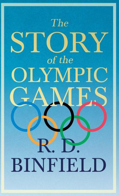 The Story of the Olympic Games;With the Extract ’Classical Games’ by Francis Storr
