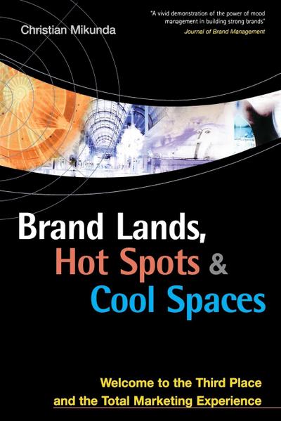 Brand Lands, Hot Spots & Cool Spaces: Welcome to the Third Place and the Total Marketing Experience