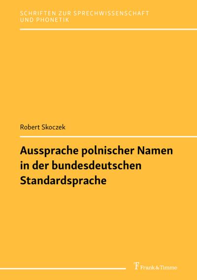 Aussprache polnischer Namen in der bundesdeutschen Standardsprache (Schriften zur Sprechwissenschaft und Phonetik)