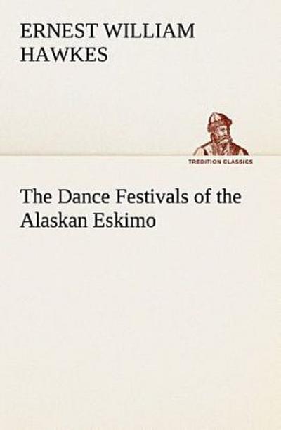 The Dance Festivals of the Alaskan Eskimo