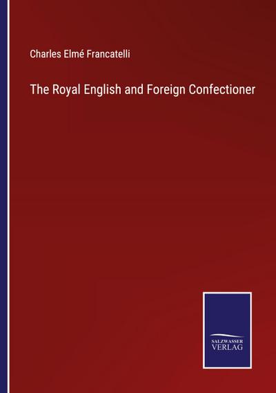 The Royal English and Foreign Confectioner