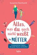 Alles, was du noch nicht weißt - für Mütter