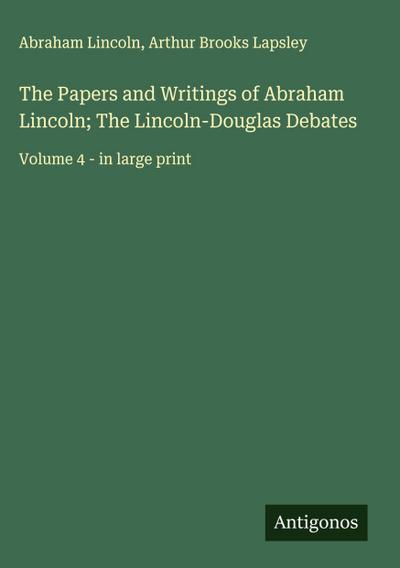 The Papers and Writings of Abraham Lincoln; The Lincoln-Douglas Debates