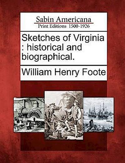 Sketches of Virginia: historical and biographical.