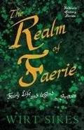 The Realm of Faerie - Fairy Life and Legend in Britain (Folklore History Series)