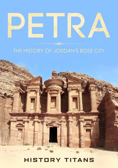 Petra: The History of Jordan’s Rose City