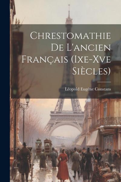 Chrestomathie De L'ancien Français (Ixe-Xve Siècles) - Léopold Eugène Constans