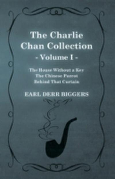 Charlie Chan Collection - Volume I. (The House Without a Key - The Chinese Parrot - Behind That Curtain)